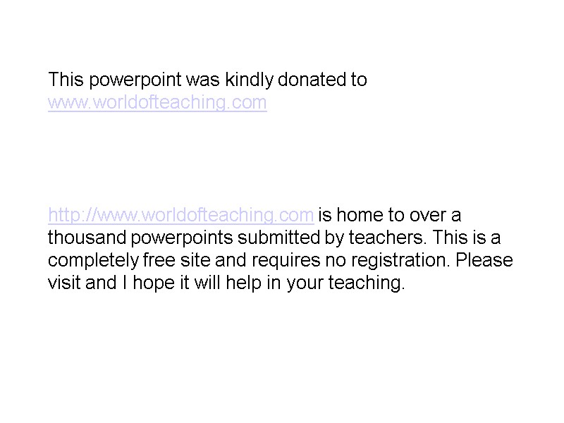 This powerpoint was kindly donated to www.worldofteaching.com     http://www.worldofteaching.com is home